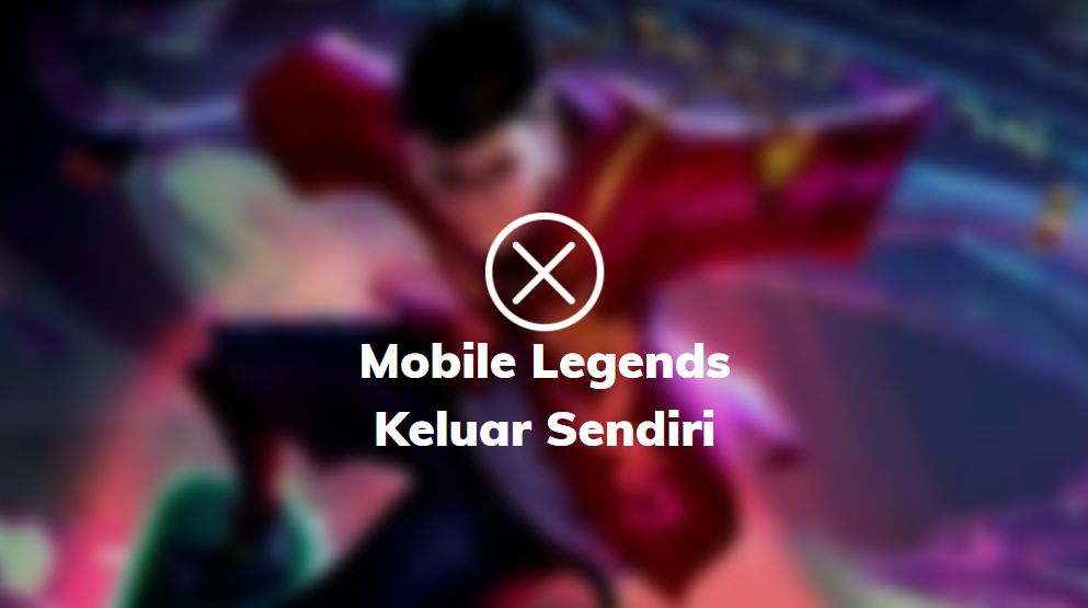 mobile legends keluar sendiri