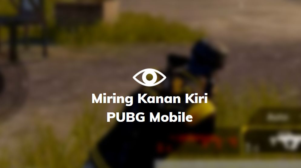 miring kanan kiri pubg