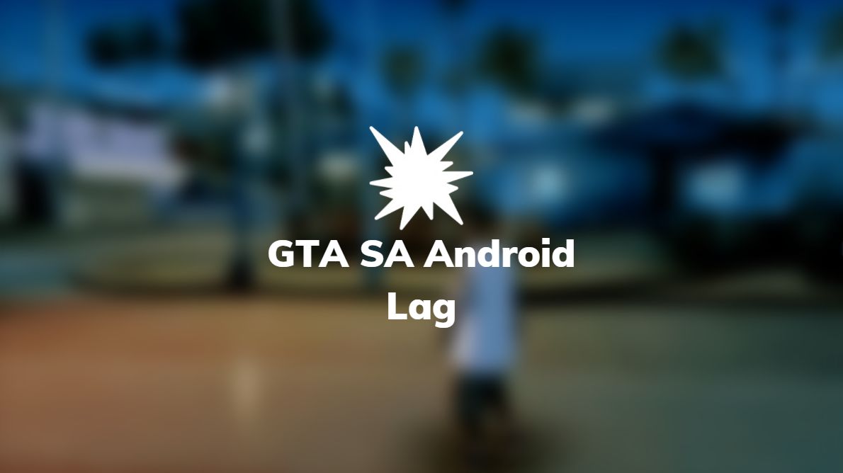 mengatasi GTA SA Android lag