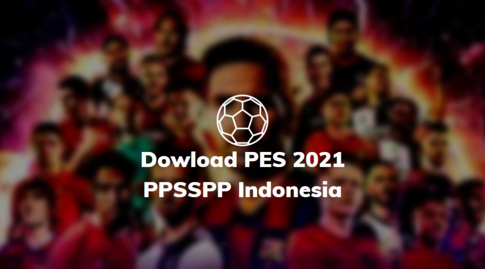 Download PES 2021 Indonesia PPSSPP
