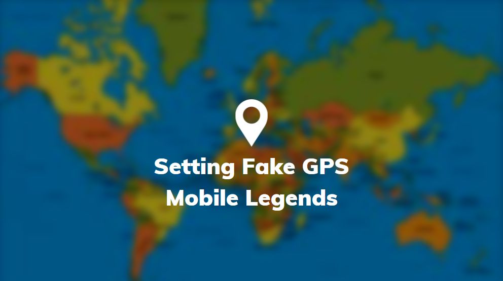 cara menggunakan fake gps mobile legends