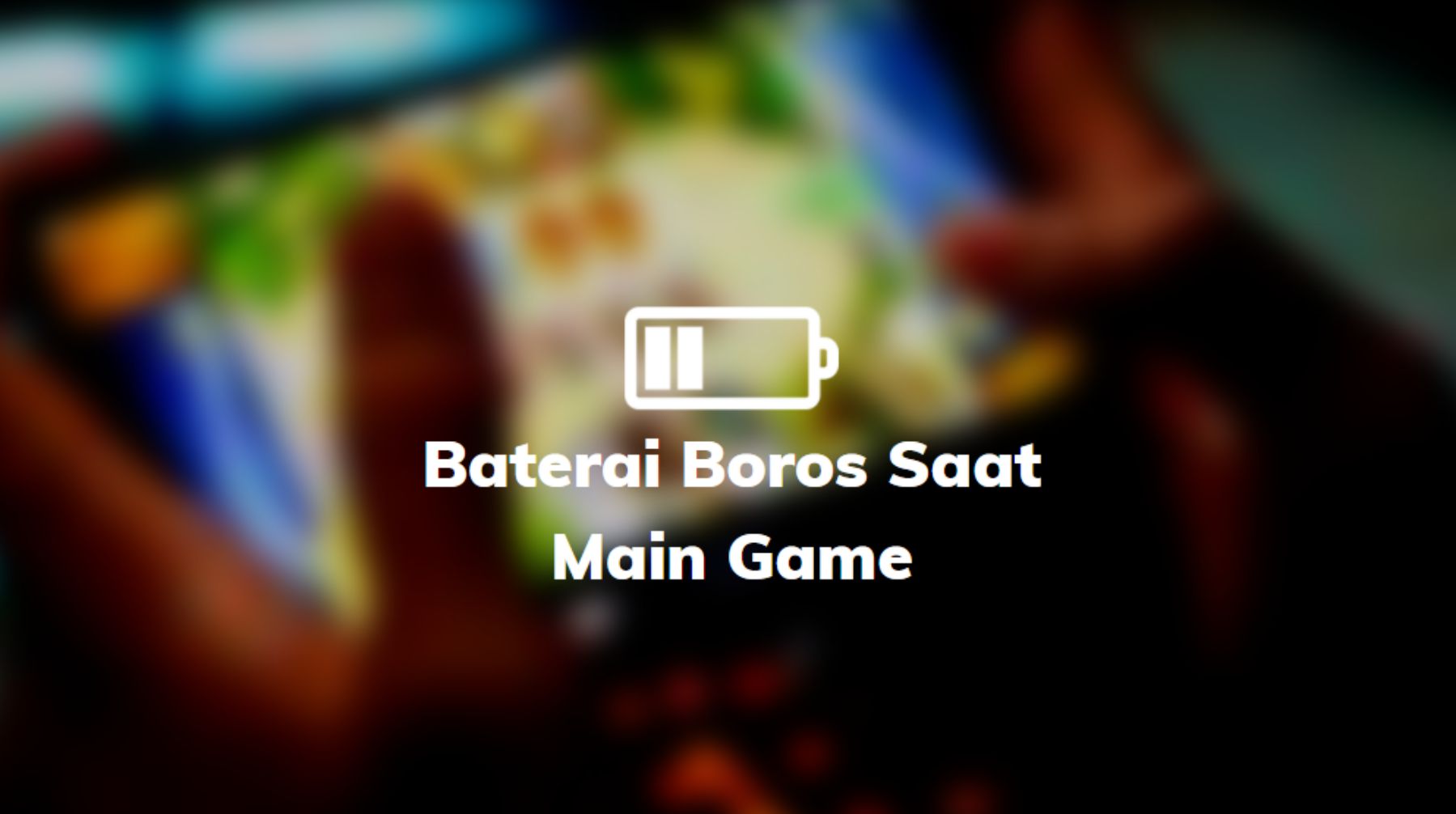mengatasi batre boros main game