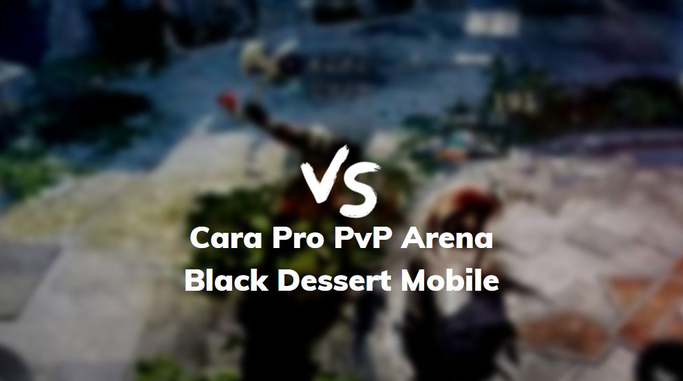cara pro pvp black dessert mobile