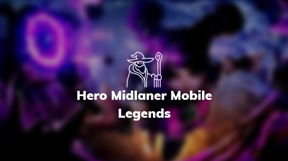 hero midlaner mobile legends