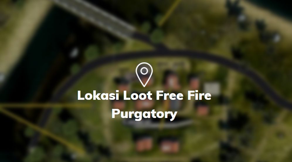 lokasi loot free fire purgatory