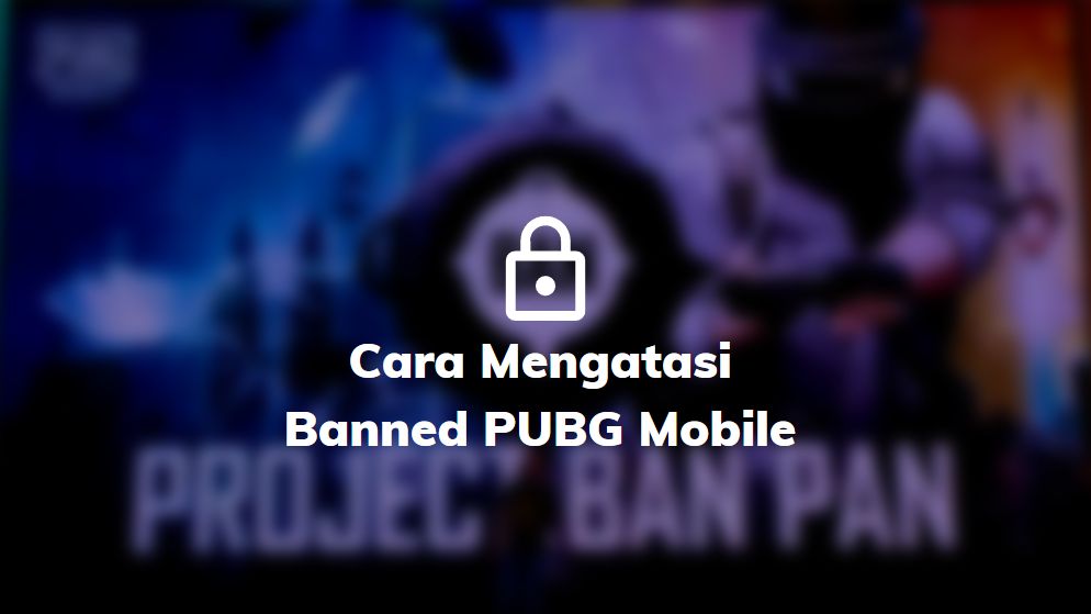 cara mengatasi banned pubg mobile