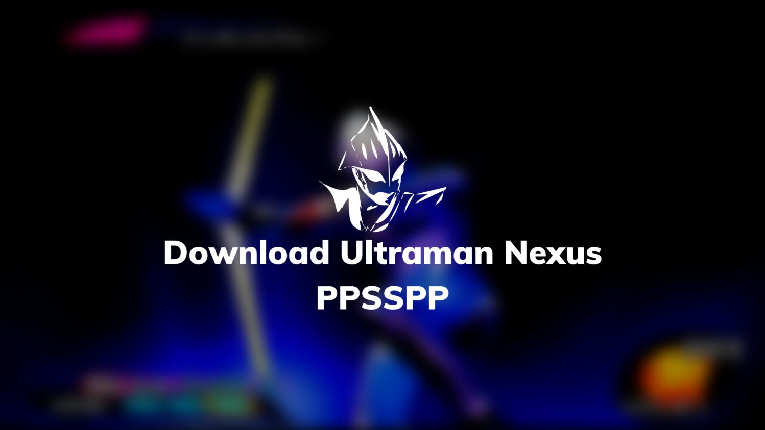 Download Ultraman Nexus PPSSPP