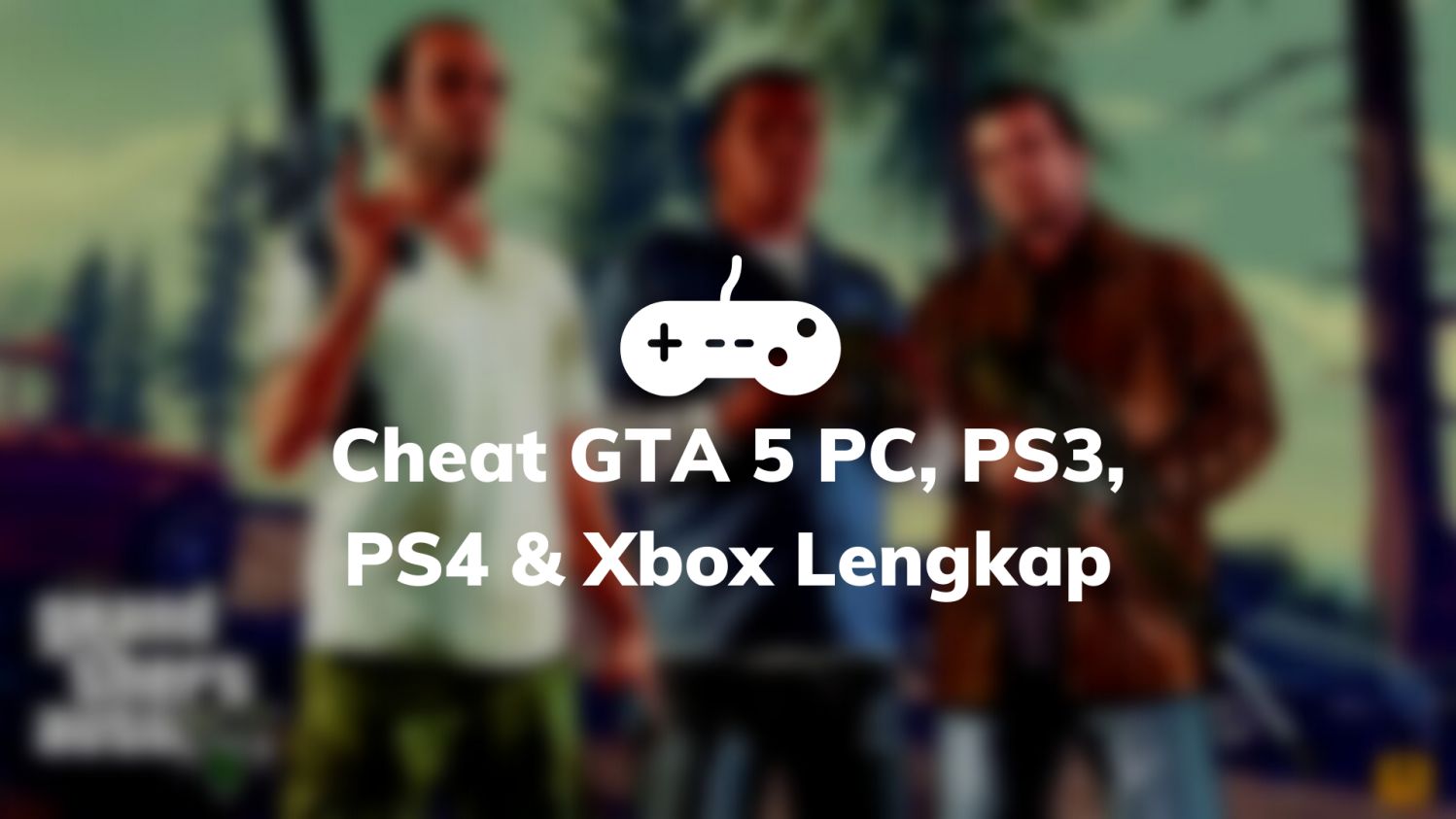 Cheat GTA 5 PC, PS3, PS4 & Xbox Lengkap