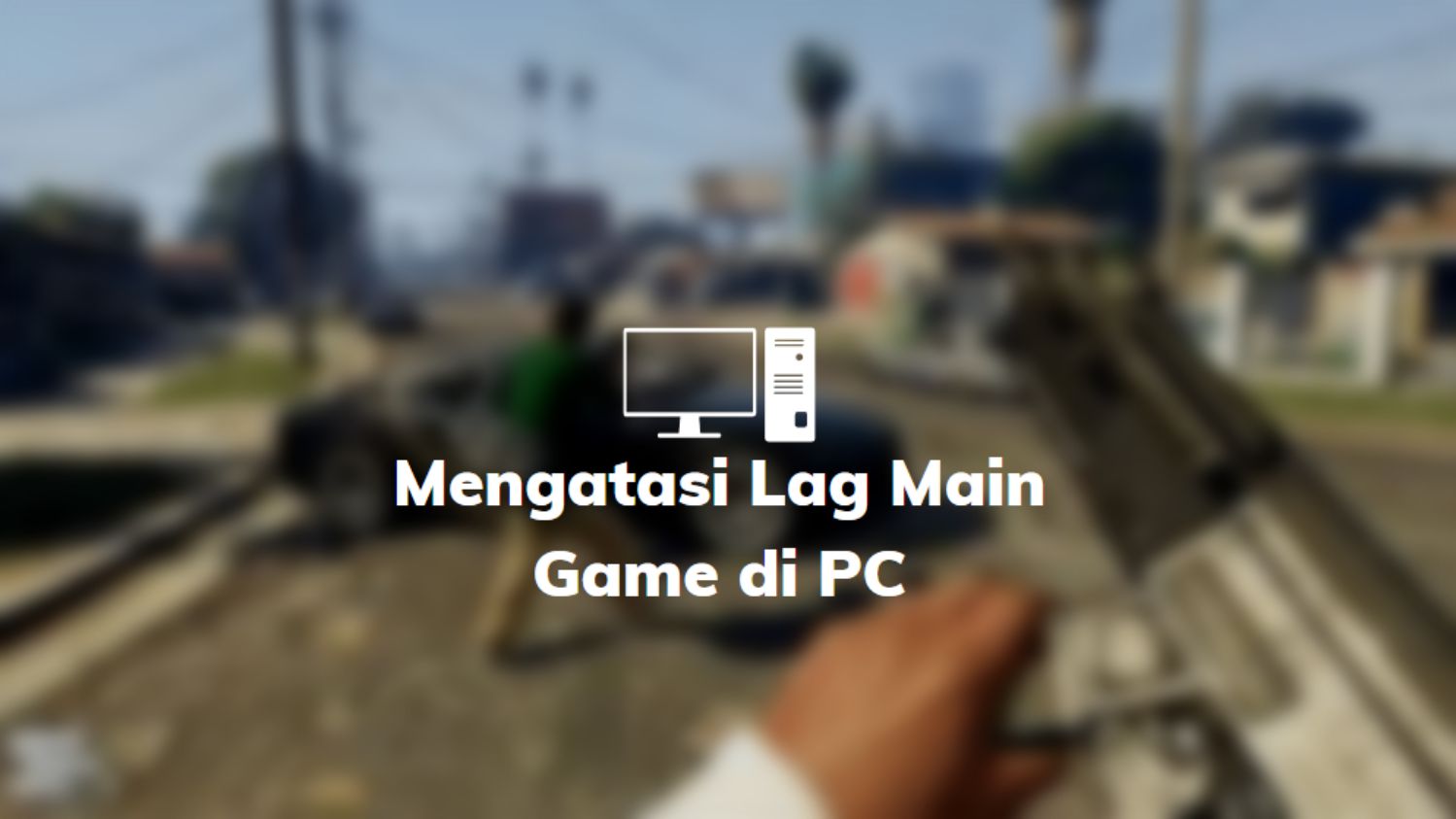mengatasi lagmain game pc