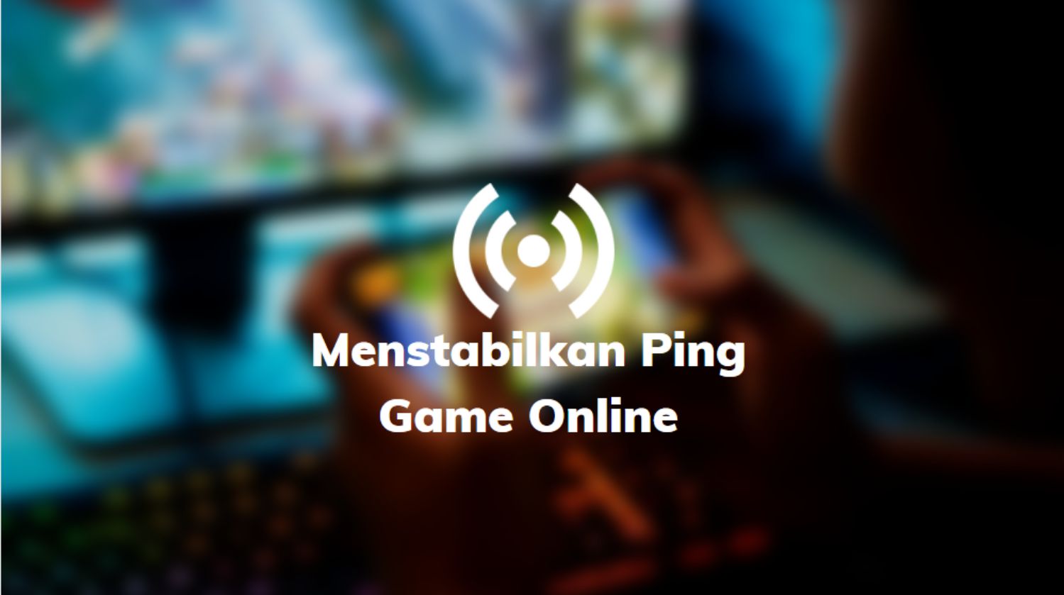 cara menstabilkan game online
