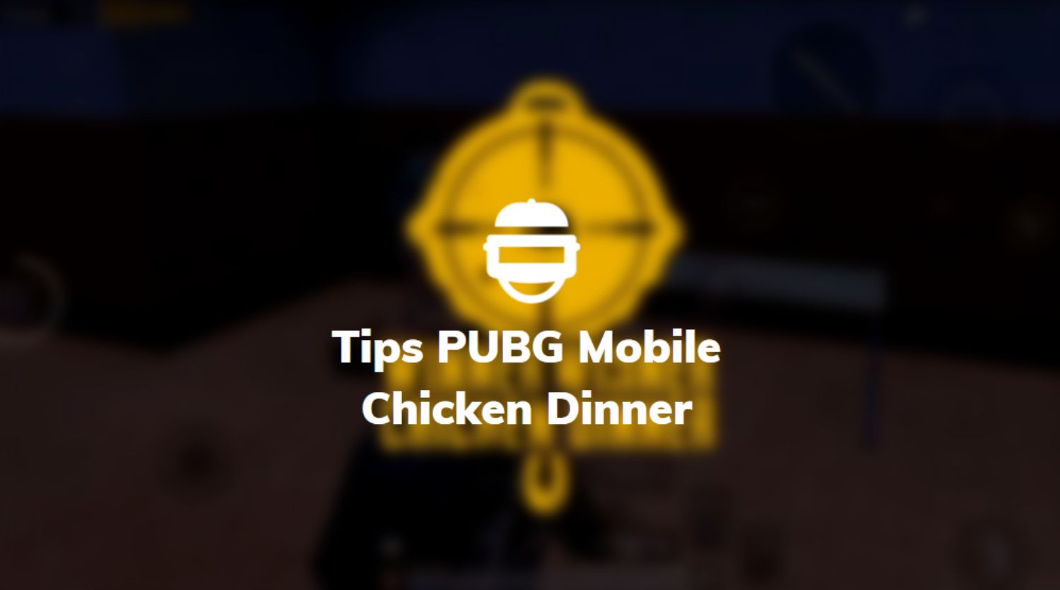 tips pubg mobile chicken dinner