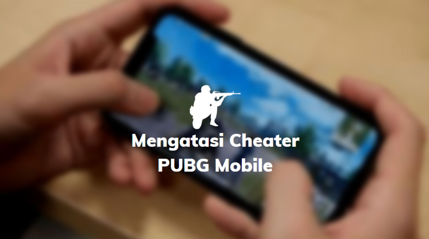 cara mengatasi cheater pubg mobile