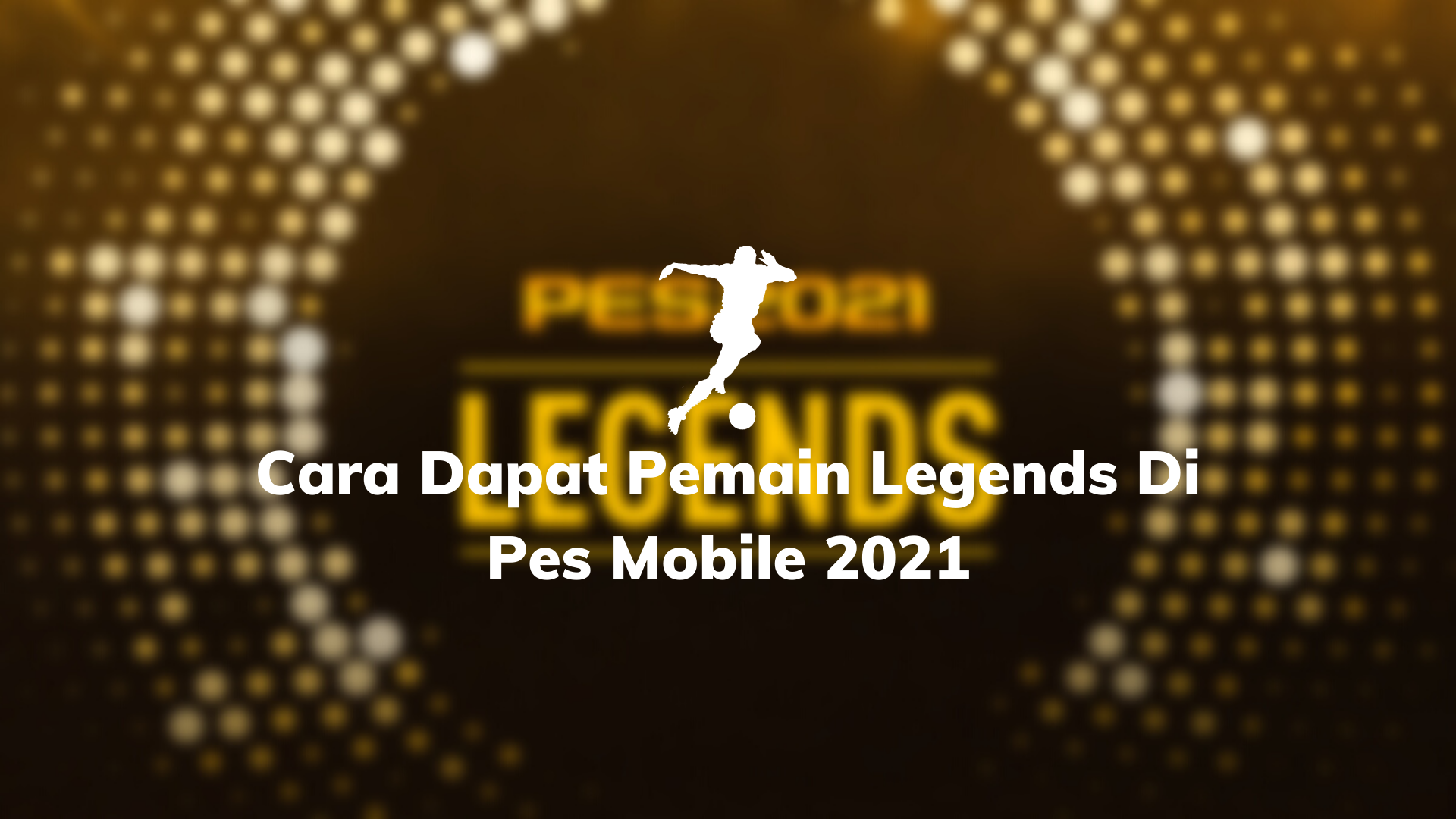 Cara Dapat Pemain Legend di PES Mobile 2021