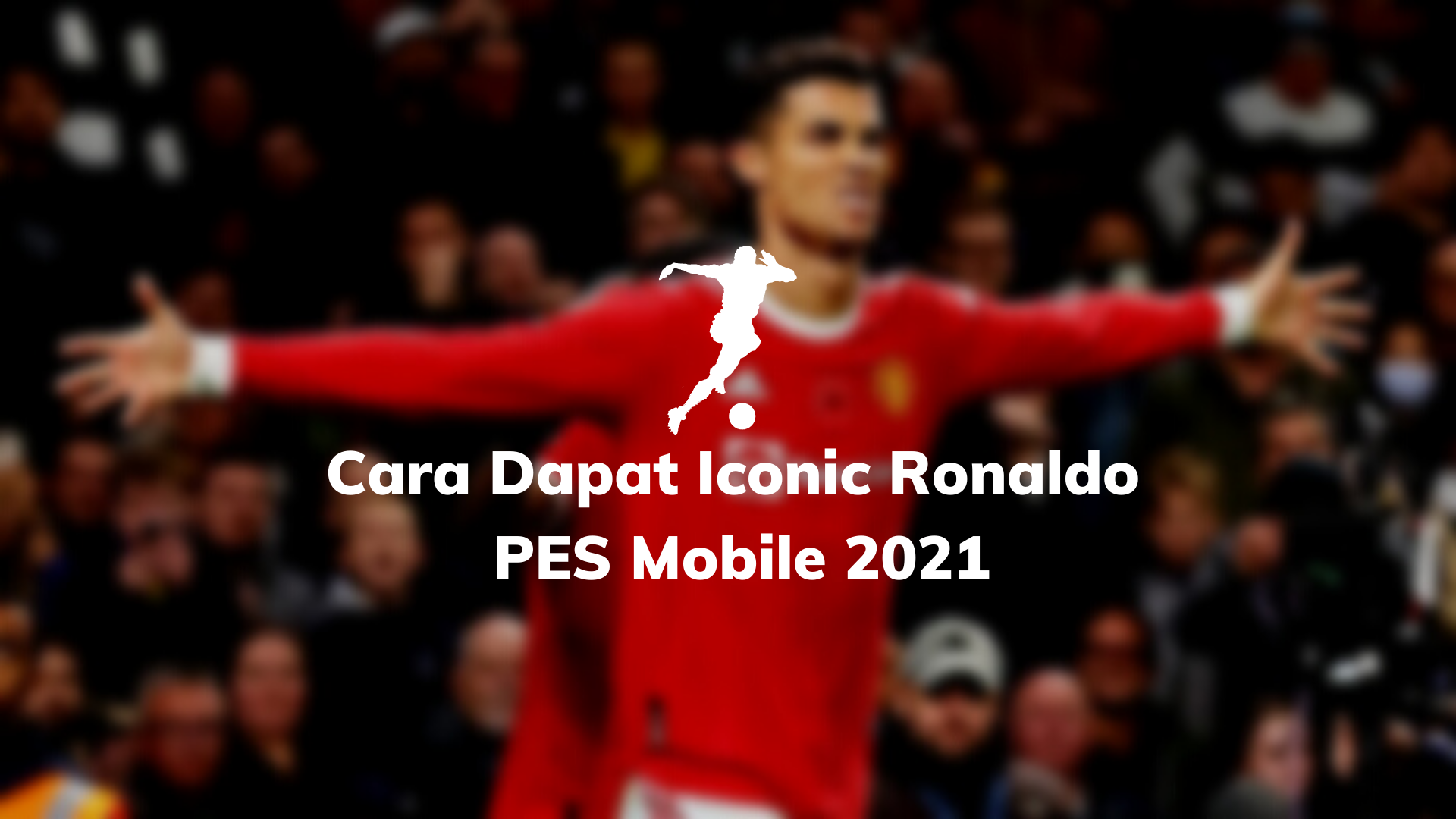 Cara Dapat Iconic Ronaldo PES Mobile 2021