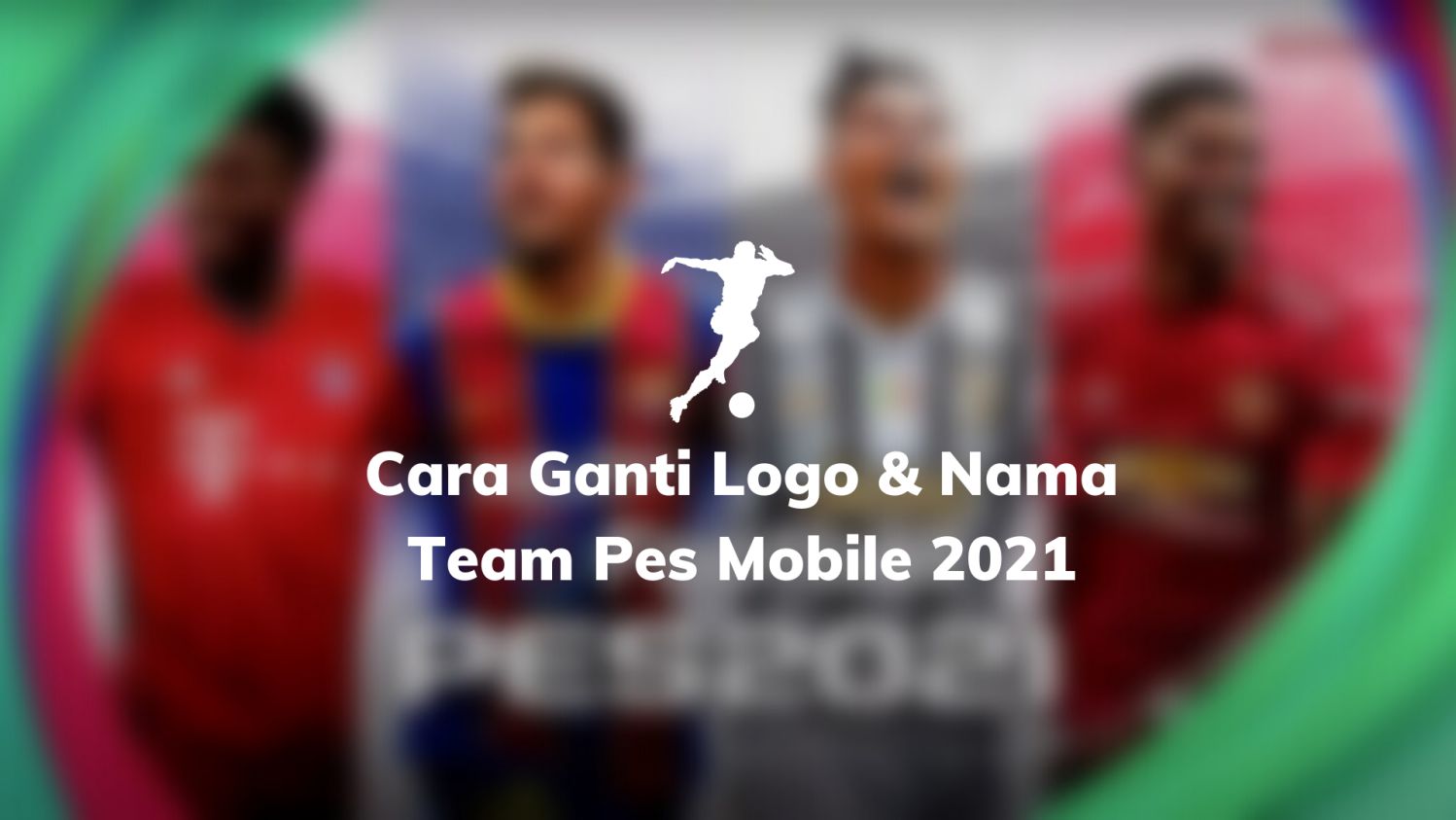Cara Ganti Logo Dan Nama Team Pes Mobile 2021