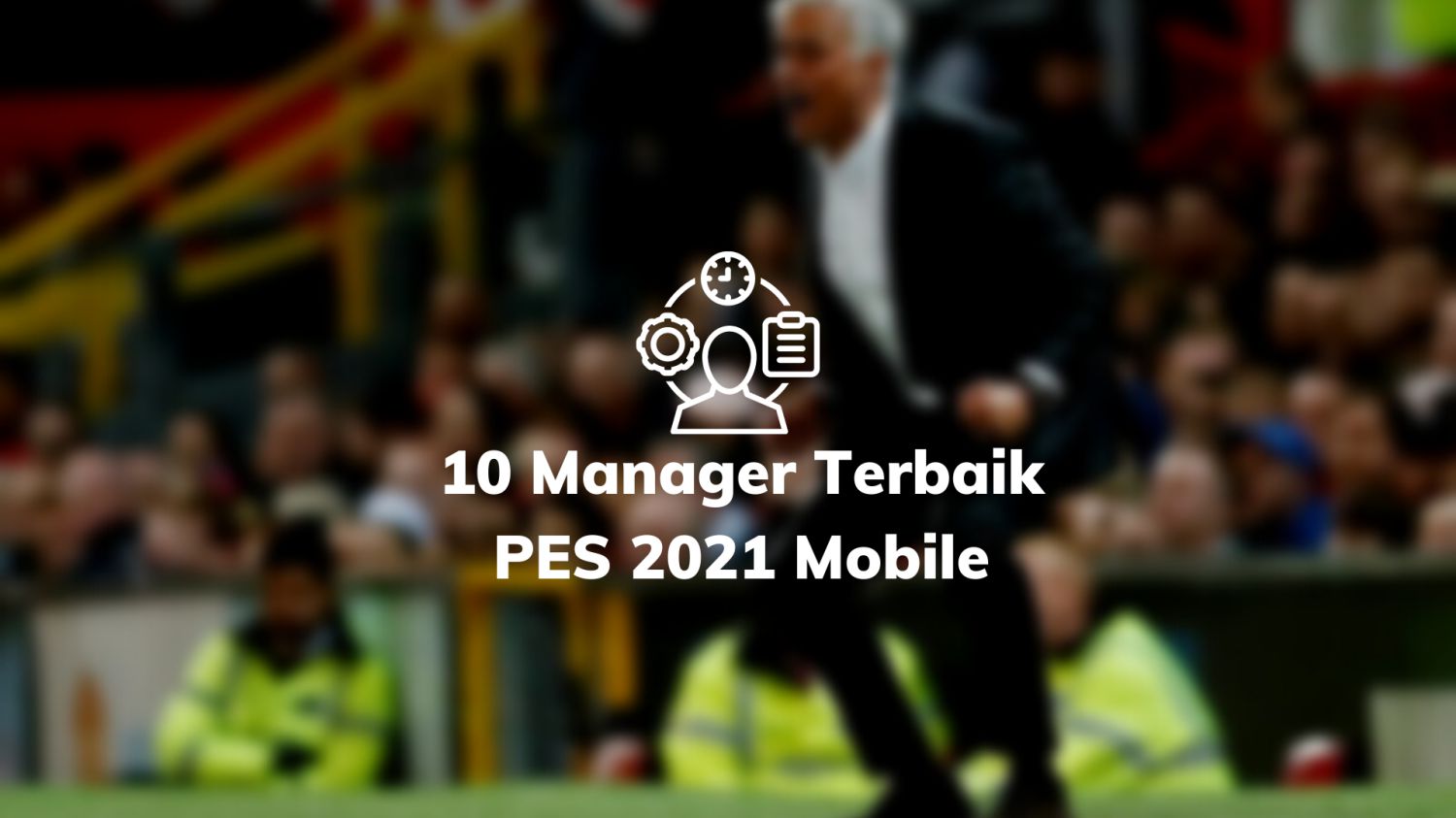10 Manager Terbaik PES 2021 Mobile