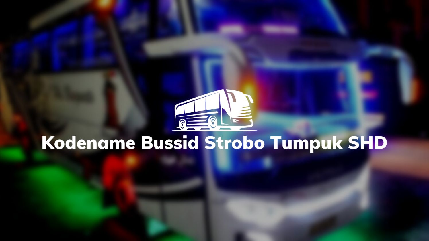 Kodename Bussid Strobo Tumpuk SHD