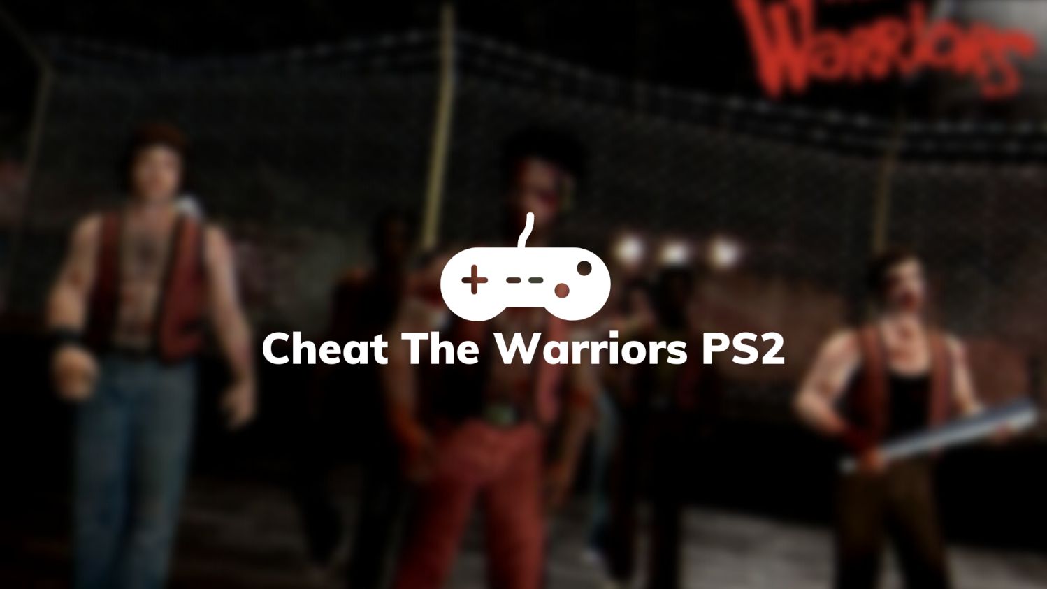 Cheat The Warriors PS2