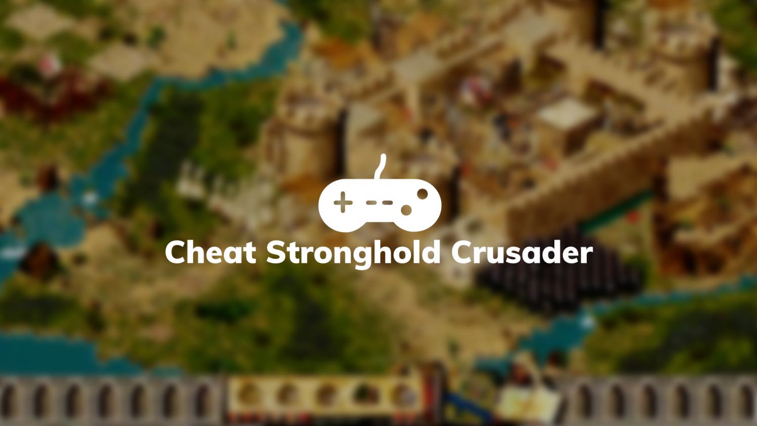 Cheat Stronghold Crusader