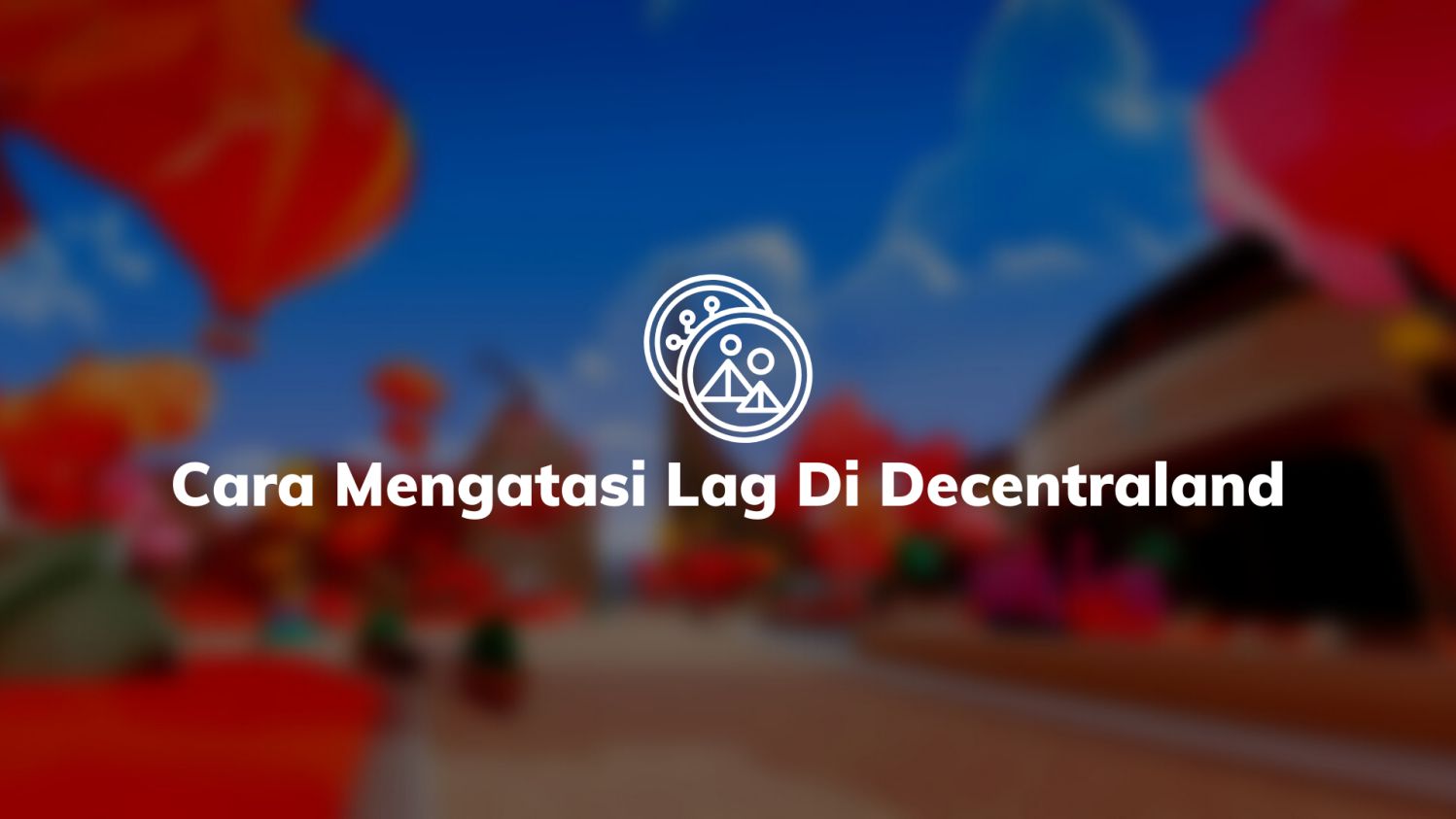 6 Cara Mengatasi Lag Di Decentraland