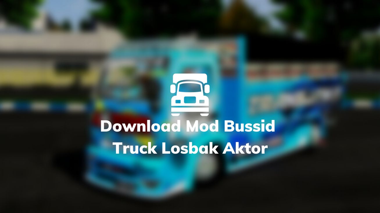 Download Mod Bussid Truck Losbak Aktor