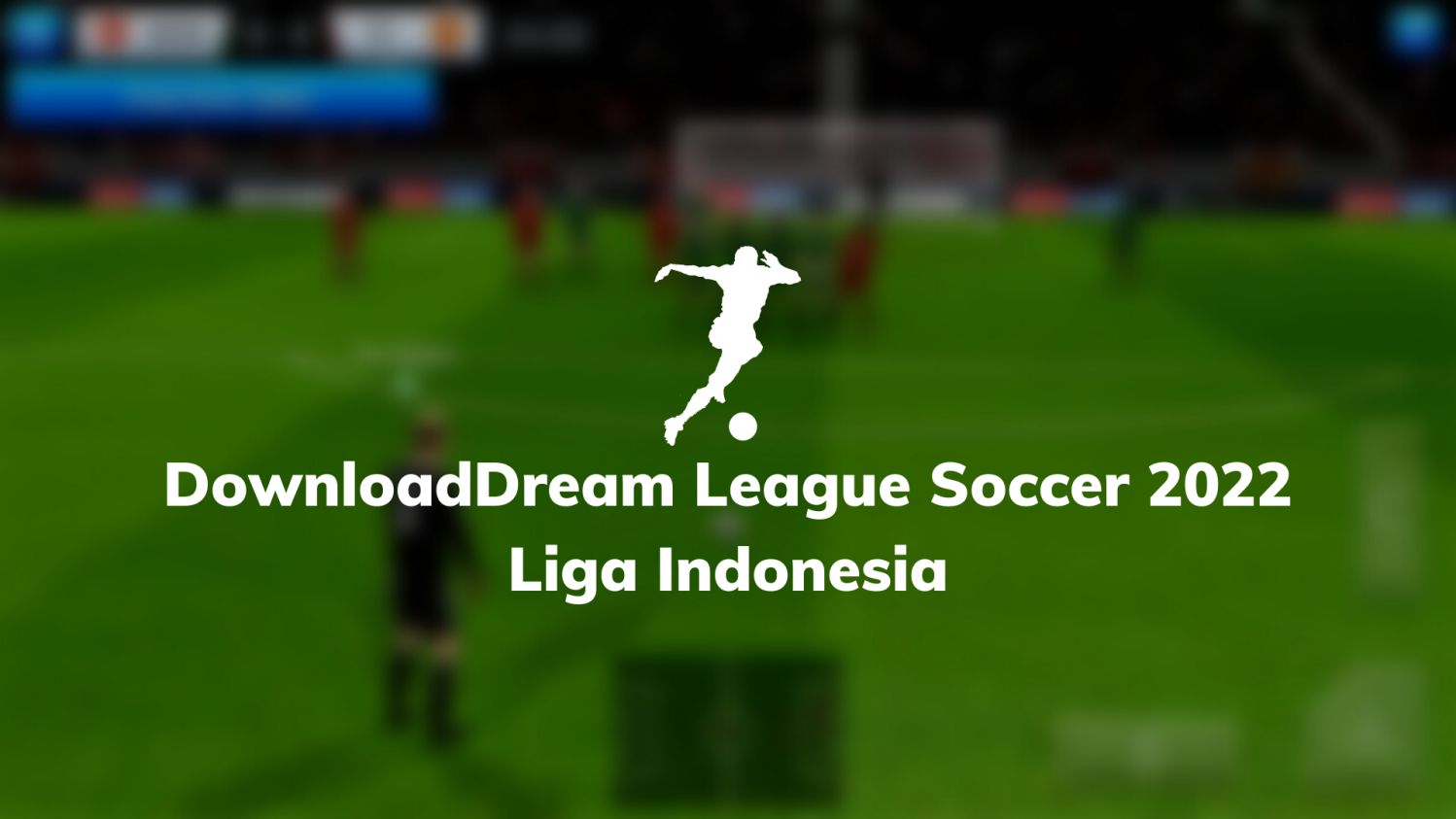 Download Dream League Soccer 2022 Liga Indonesia