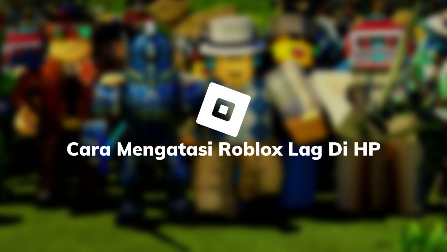 Cara Mengatasi Roblox Lag Di HP