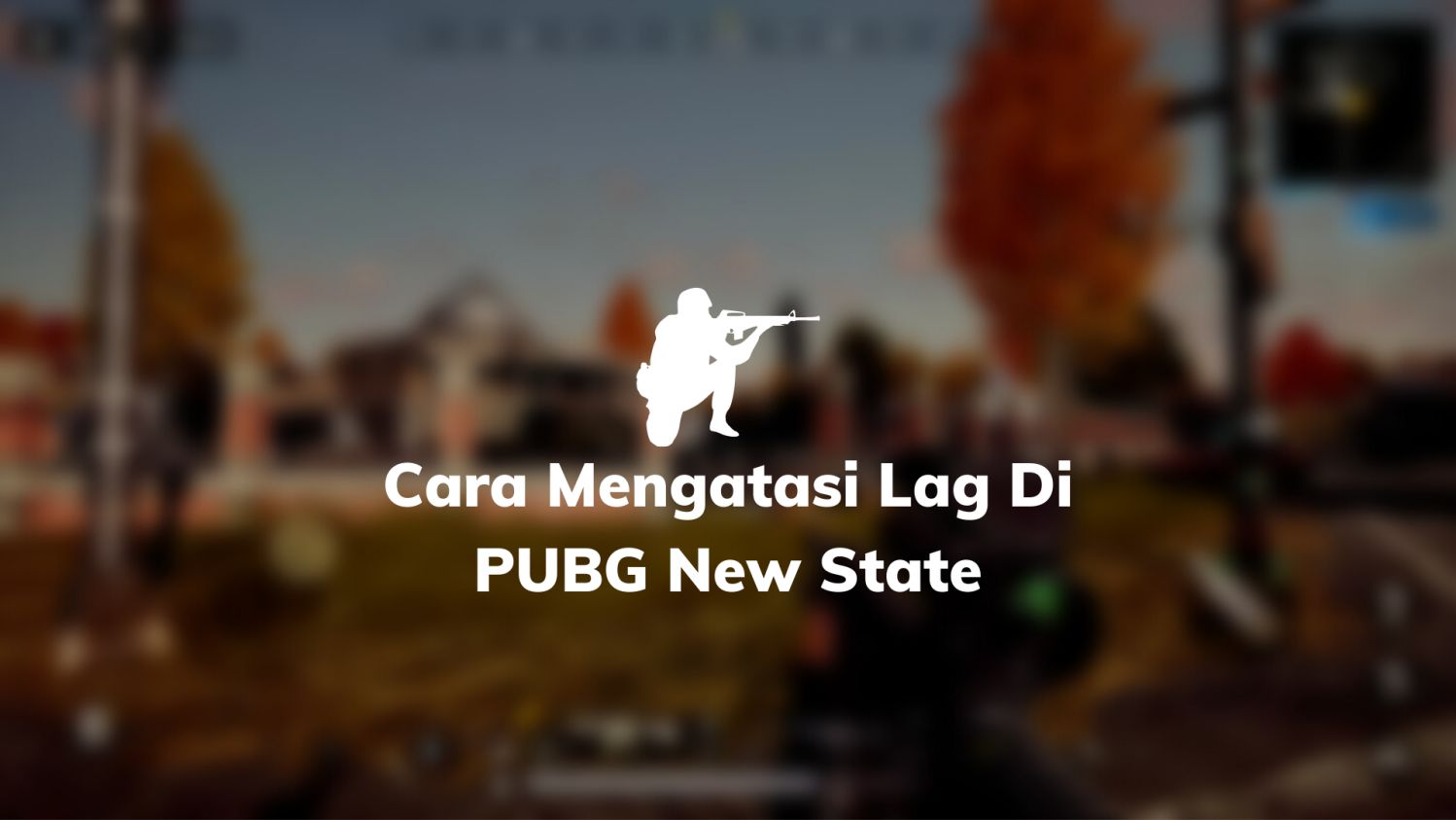 Cara Mengatasi Lag Di PUBG New State