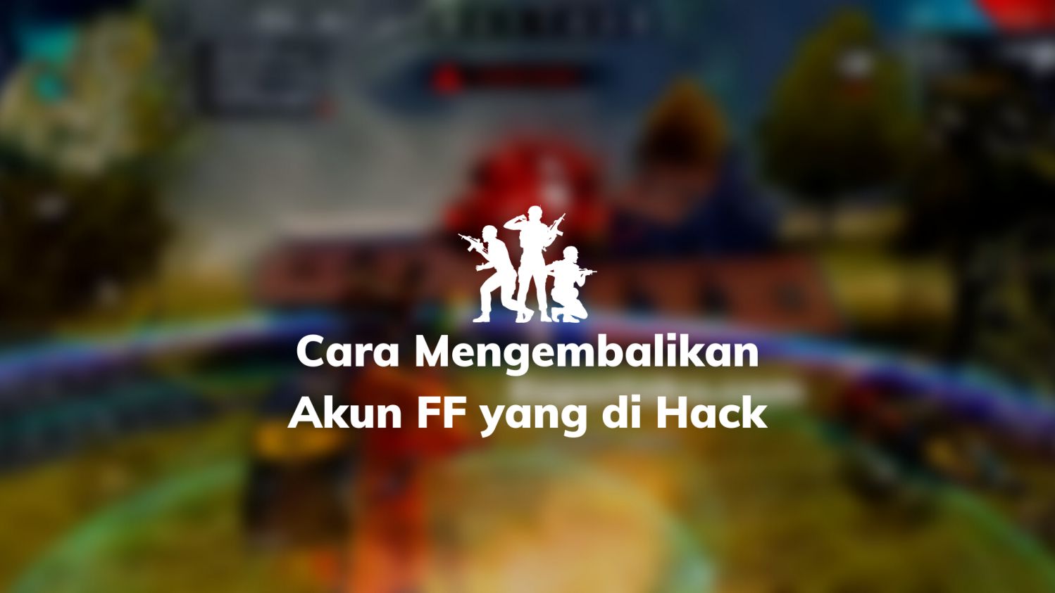 Cara Mengembalikan Akun FF yang di Hack