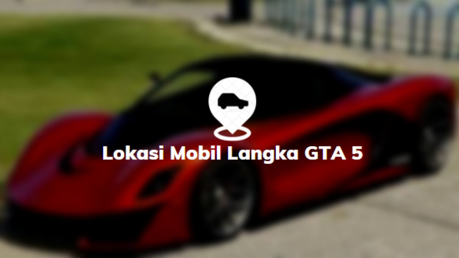Lokasi Mobil Langka GTA 5