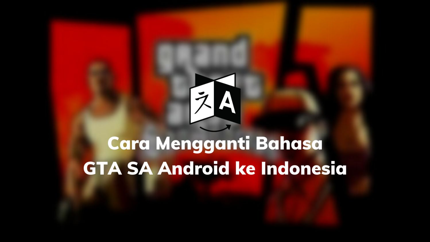Cara Mengganti Bahasa GTA SA Android ke Indonesia
