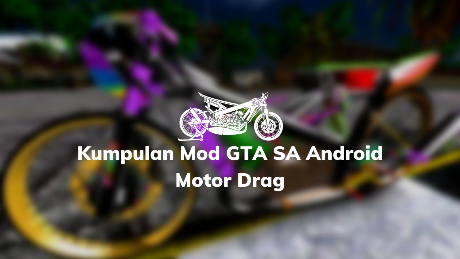 Kumpulan Mod GTA SA Android Motor Drag