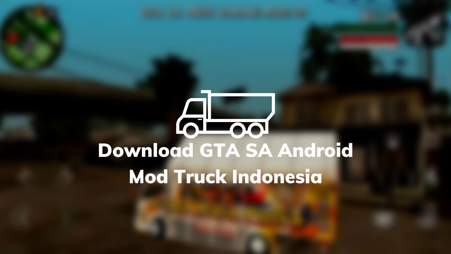 Download GTA SA Android Mod Truck Indonesia