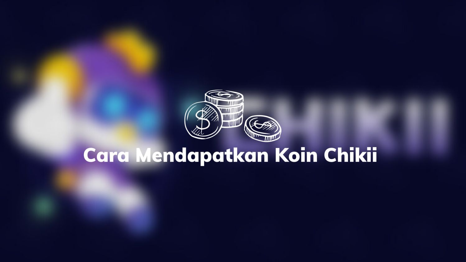 Cara Mendapatkan Koin Chikii