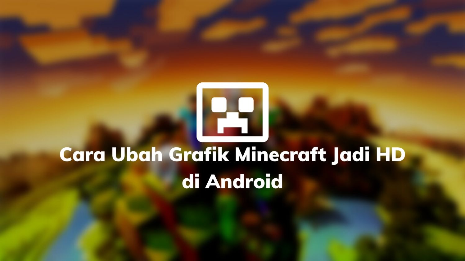 Cara Ubah Grafik Minecraft Jadi HD di Android