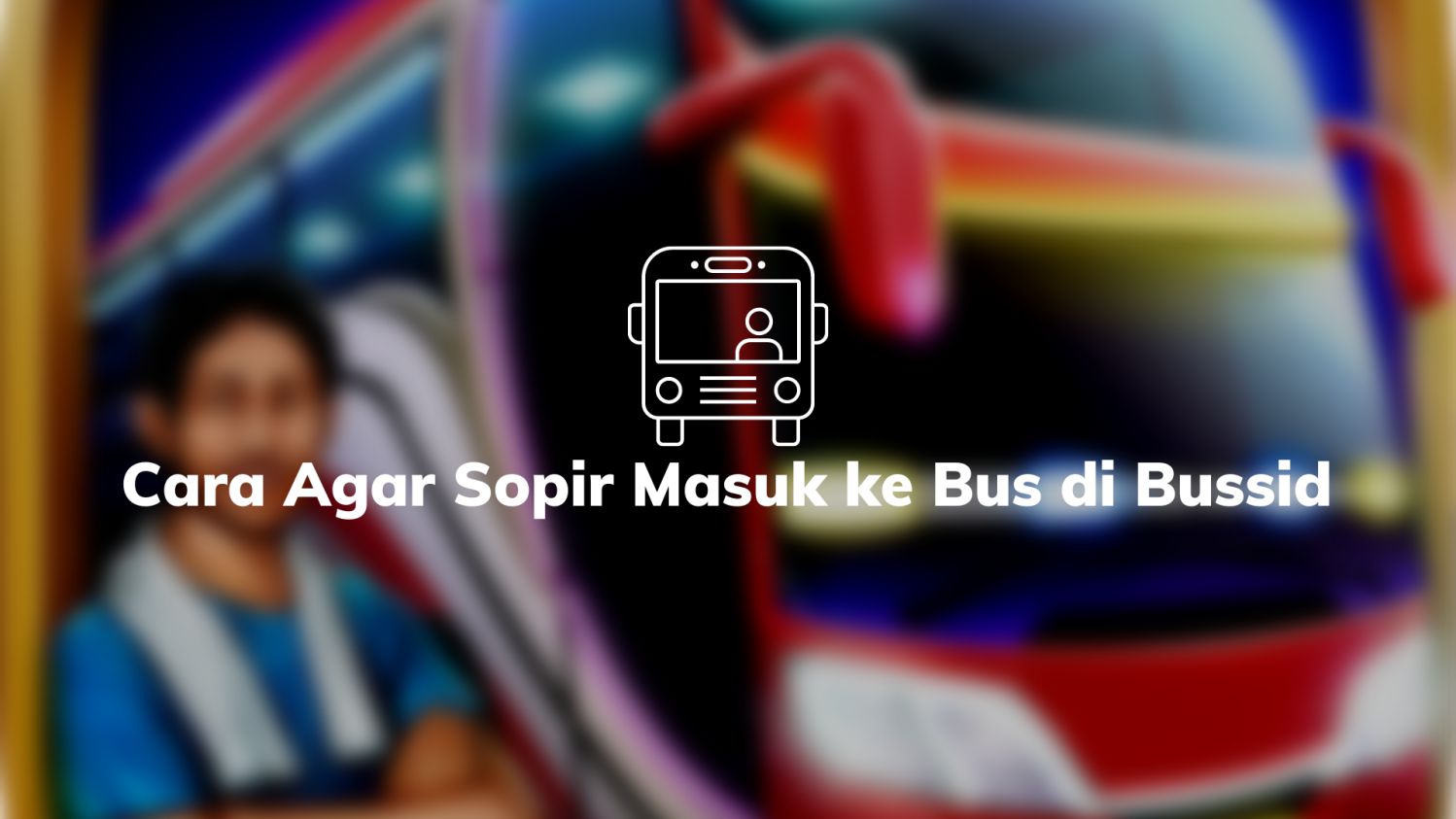 Cara Agar Sopir Masuk ke Bus di Bussid