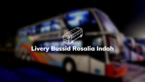 Livery Bussid Rosalia Indah