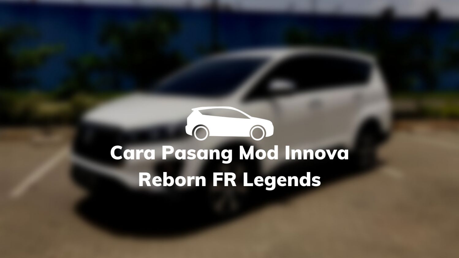 Cara Pasang Mod Innova Reborn FR Legends