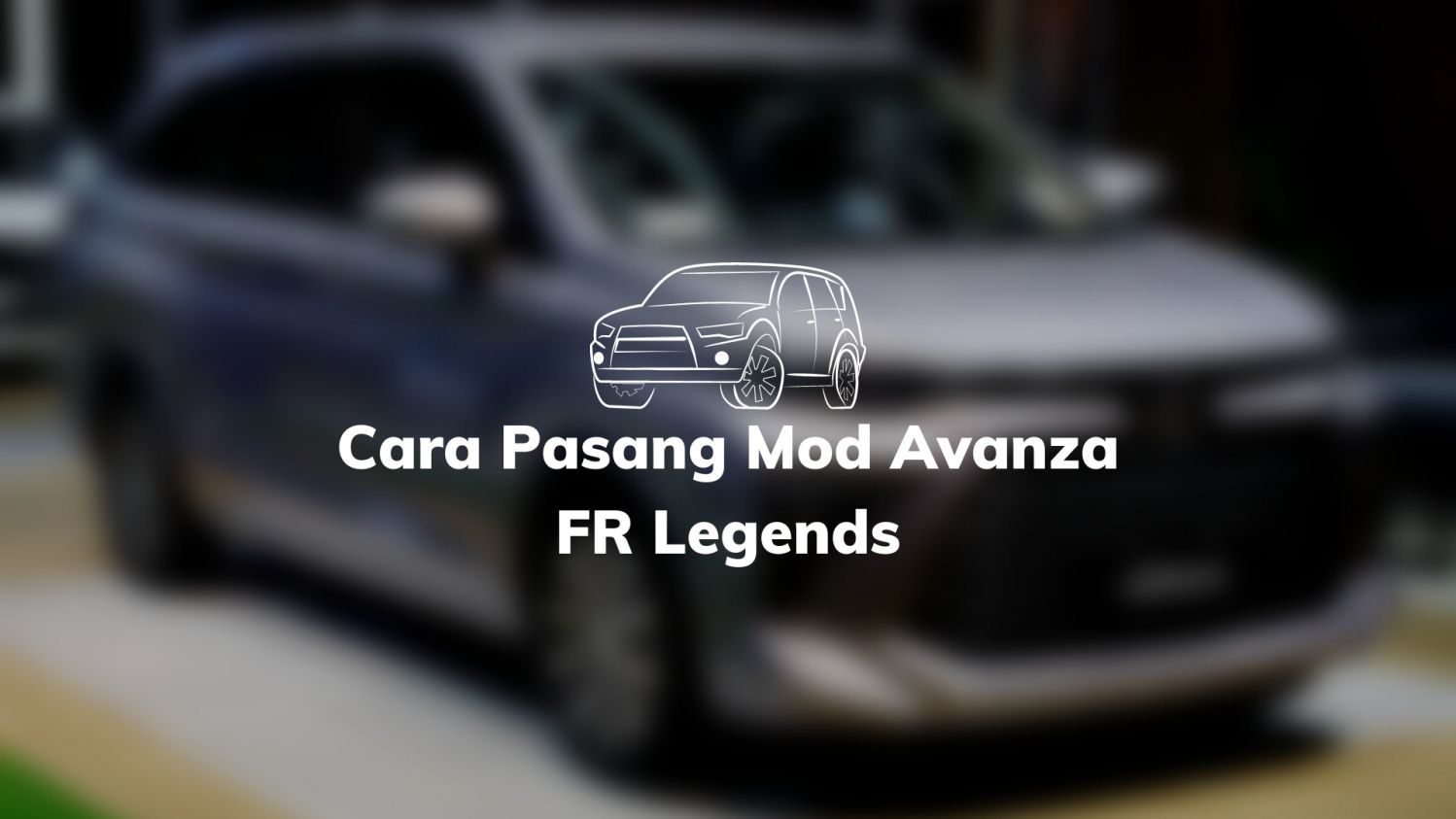 Cara Pasang Mod Avanza FR Legends