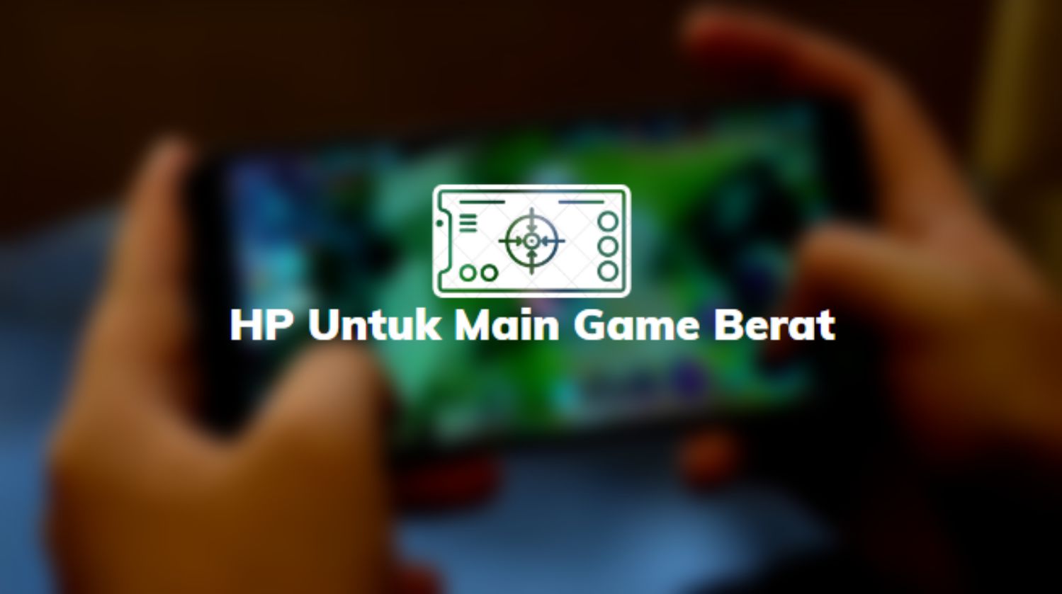 HP Untuk Main Game Berat