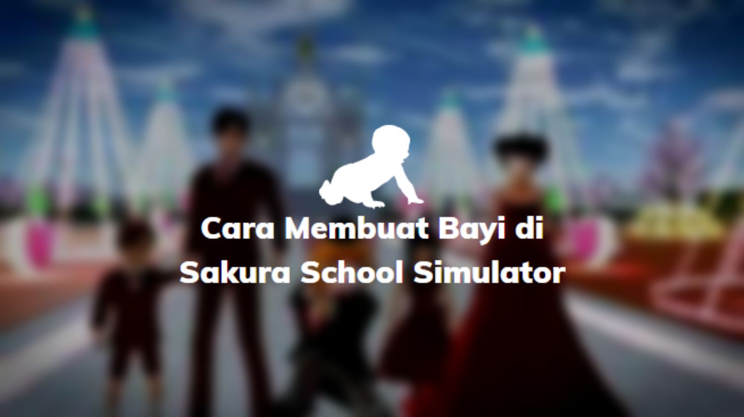 Cara Membuat Bayi di Sakura School Simulator