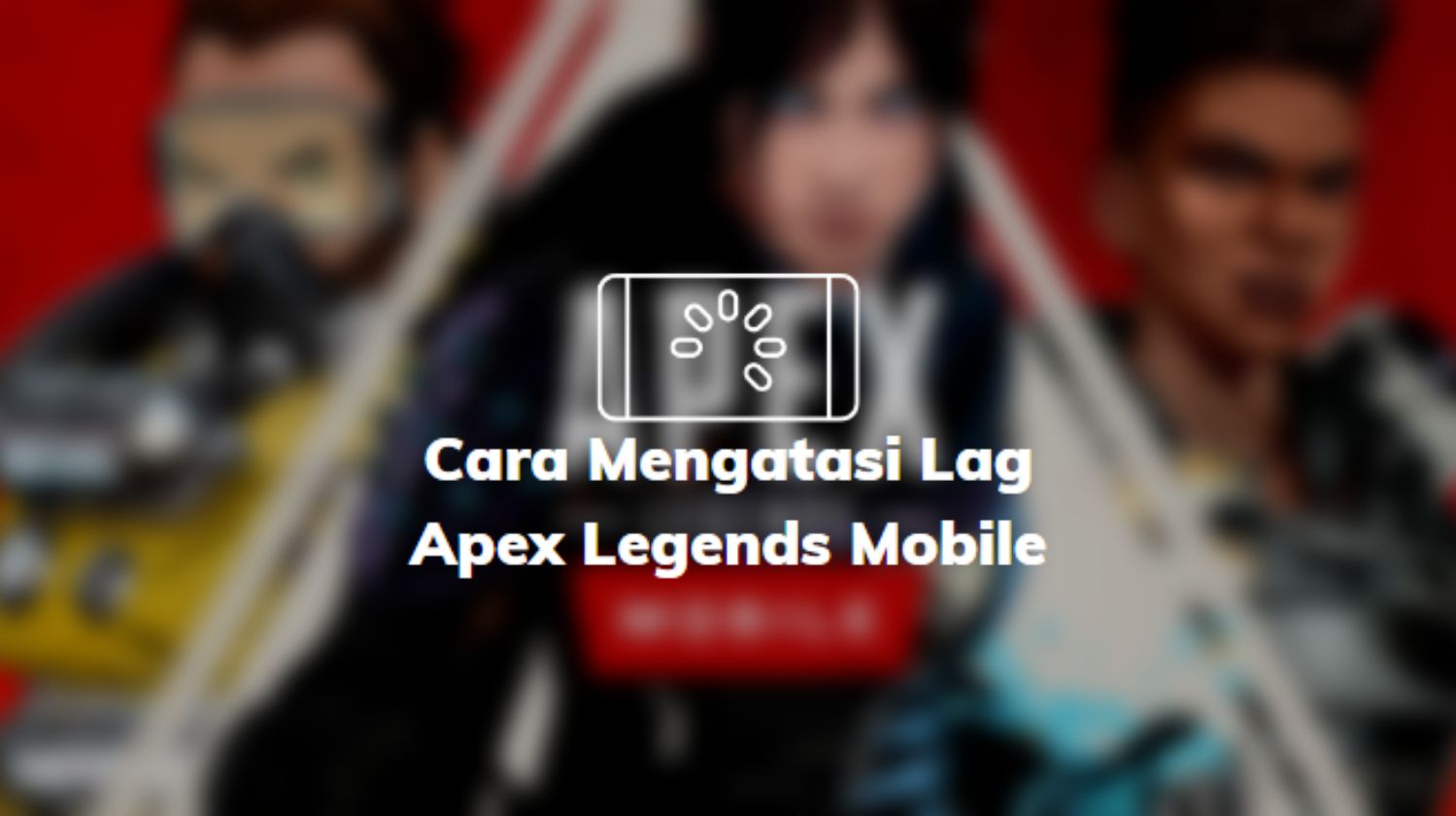 Mengatasi Lag Apex Legends Mobile