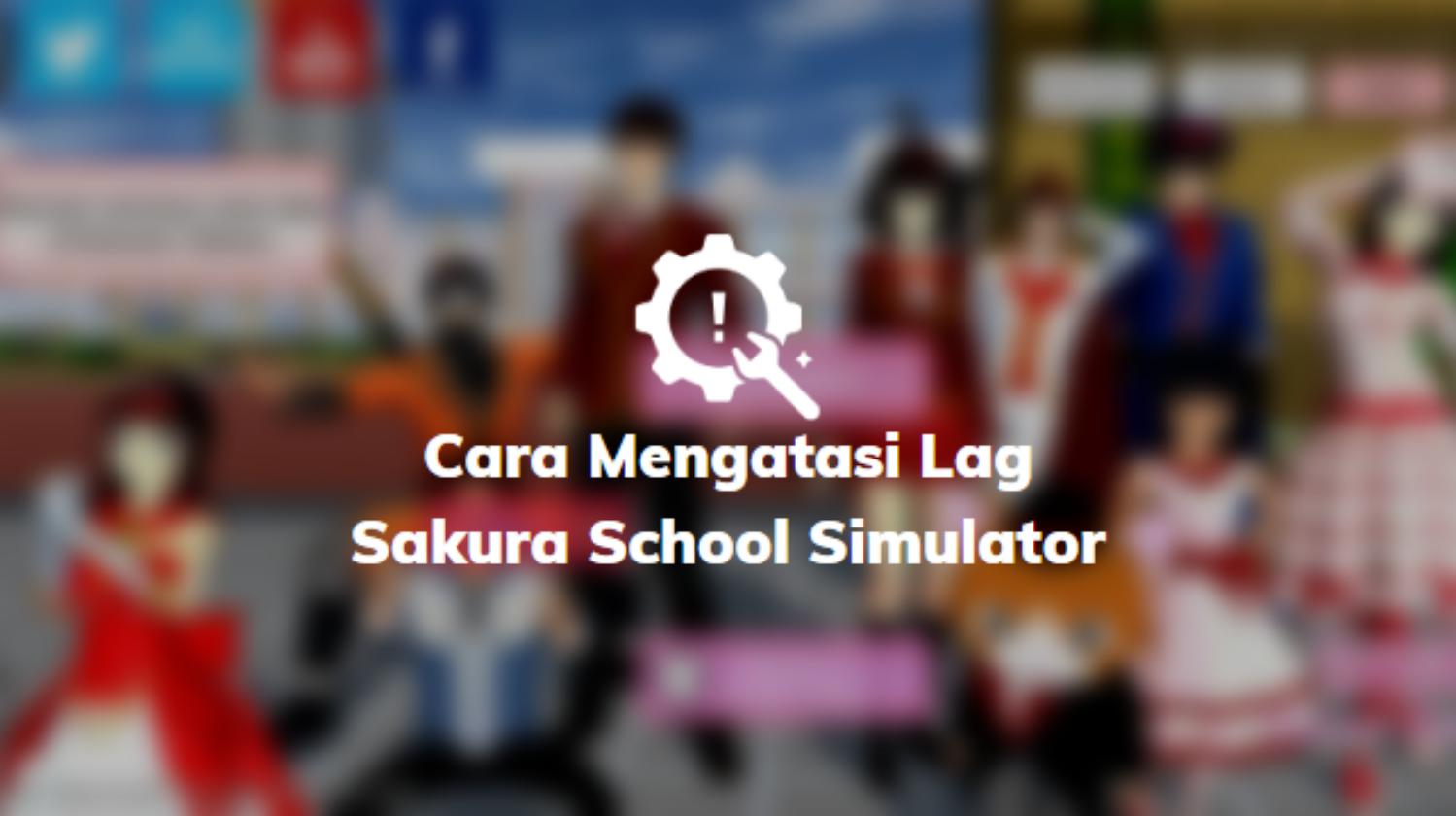 Mengatasi Lag Sakura School Simulator