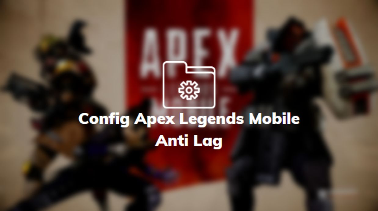 Config Apex Legends Mobile Anti Lag
