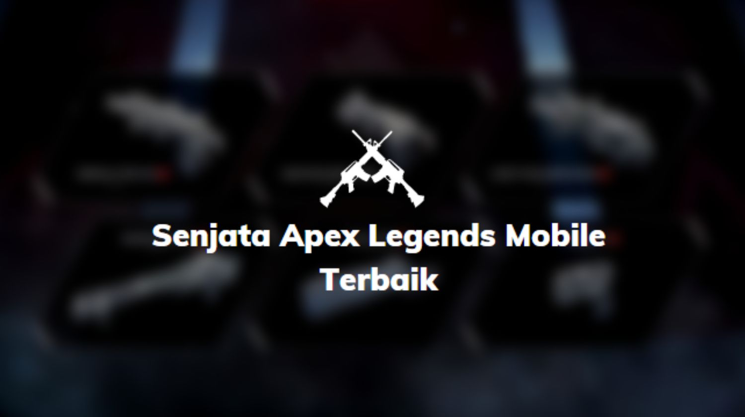 Senjata Apex Legends Mobile Terbaik
