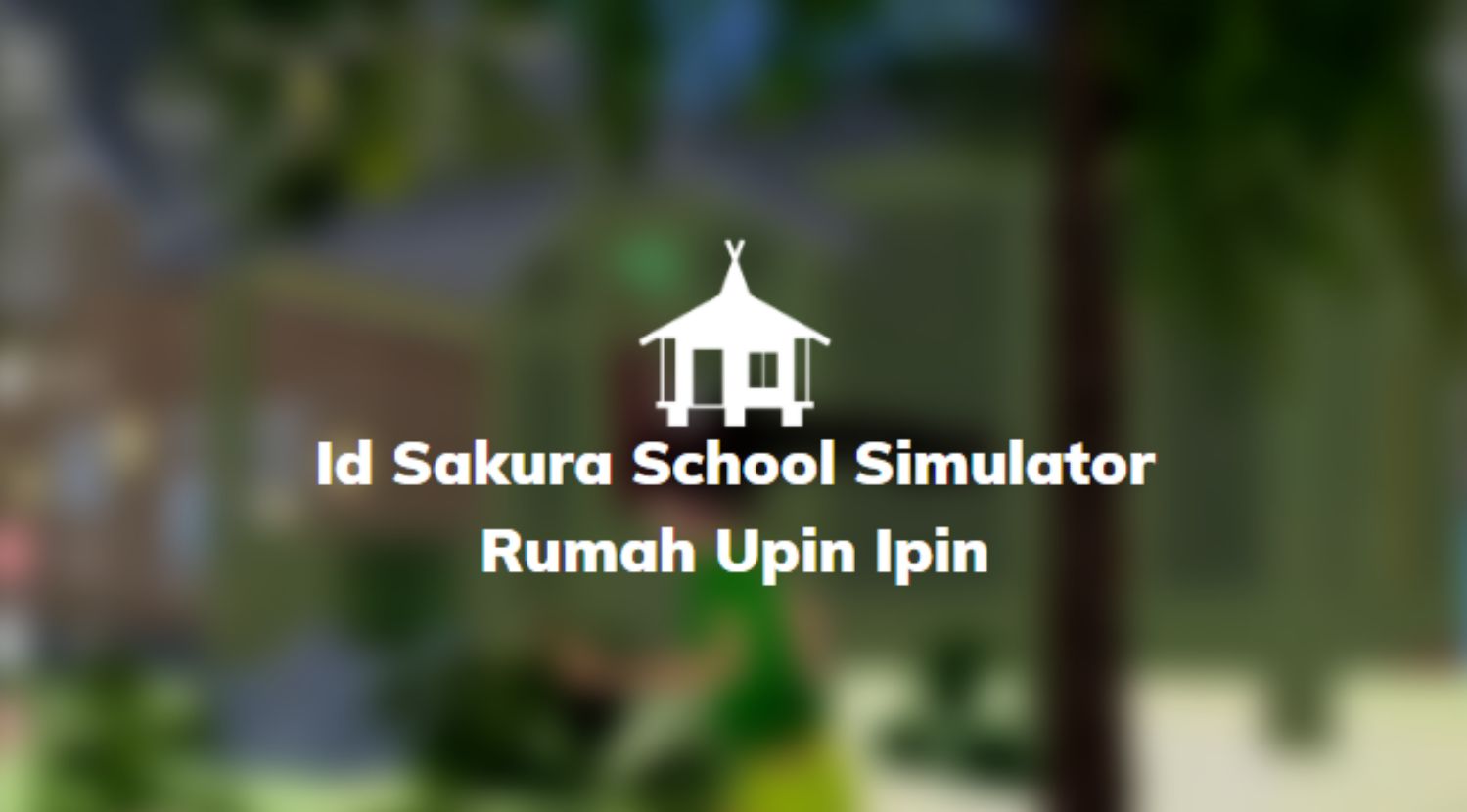 Id Sakura School Simulator Rumah Upin Ipin