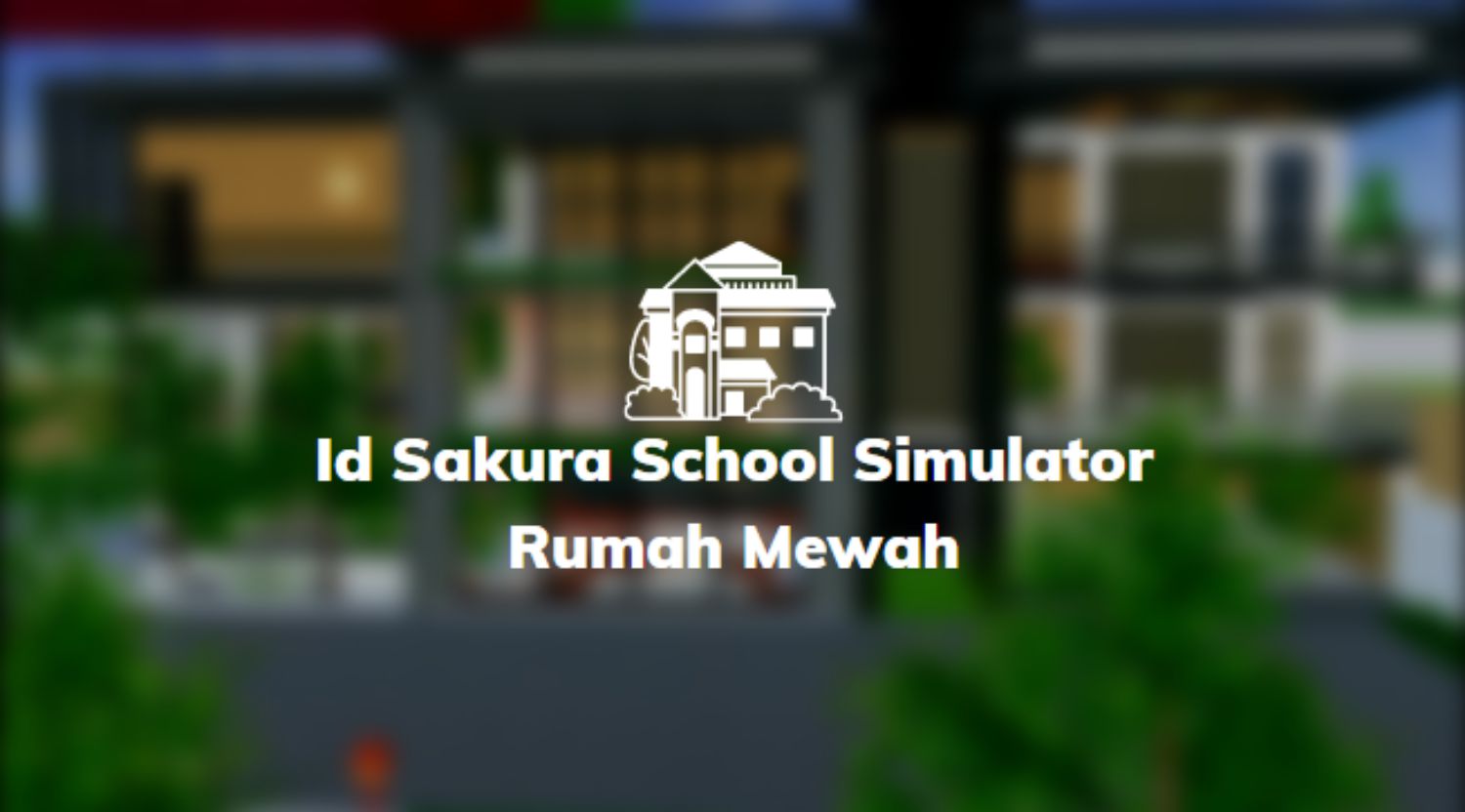 Id Sakura School Simulator Rumah Mewah