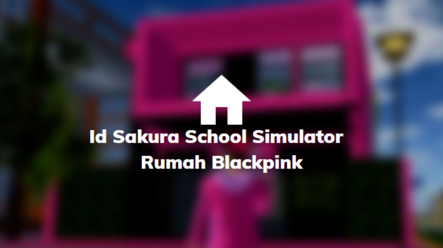 Id Sakura School Simulator Rumah Blackpink