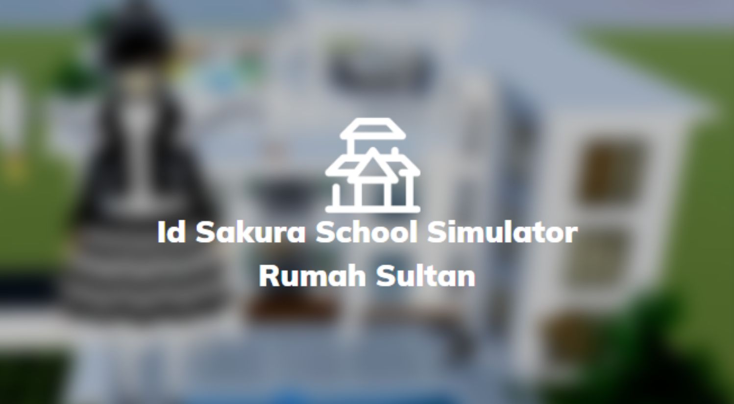 Id Sakura School Simulator Rumah Sultan