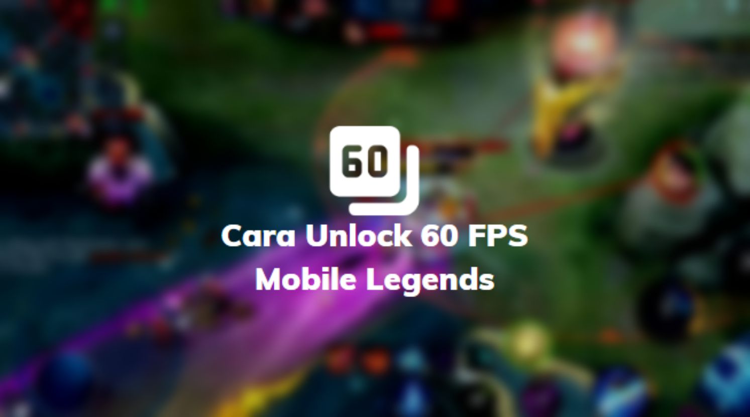 Cara Unlock 60 FPS Mobile Legends